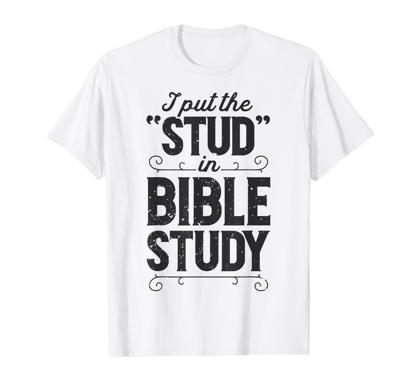 I Put The Stud In Bible Study Christian Men Women Religious T-Shirt