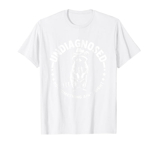 Undiagnosed But Something Ain't Right Funny Western Raccoon T-Shirt