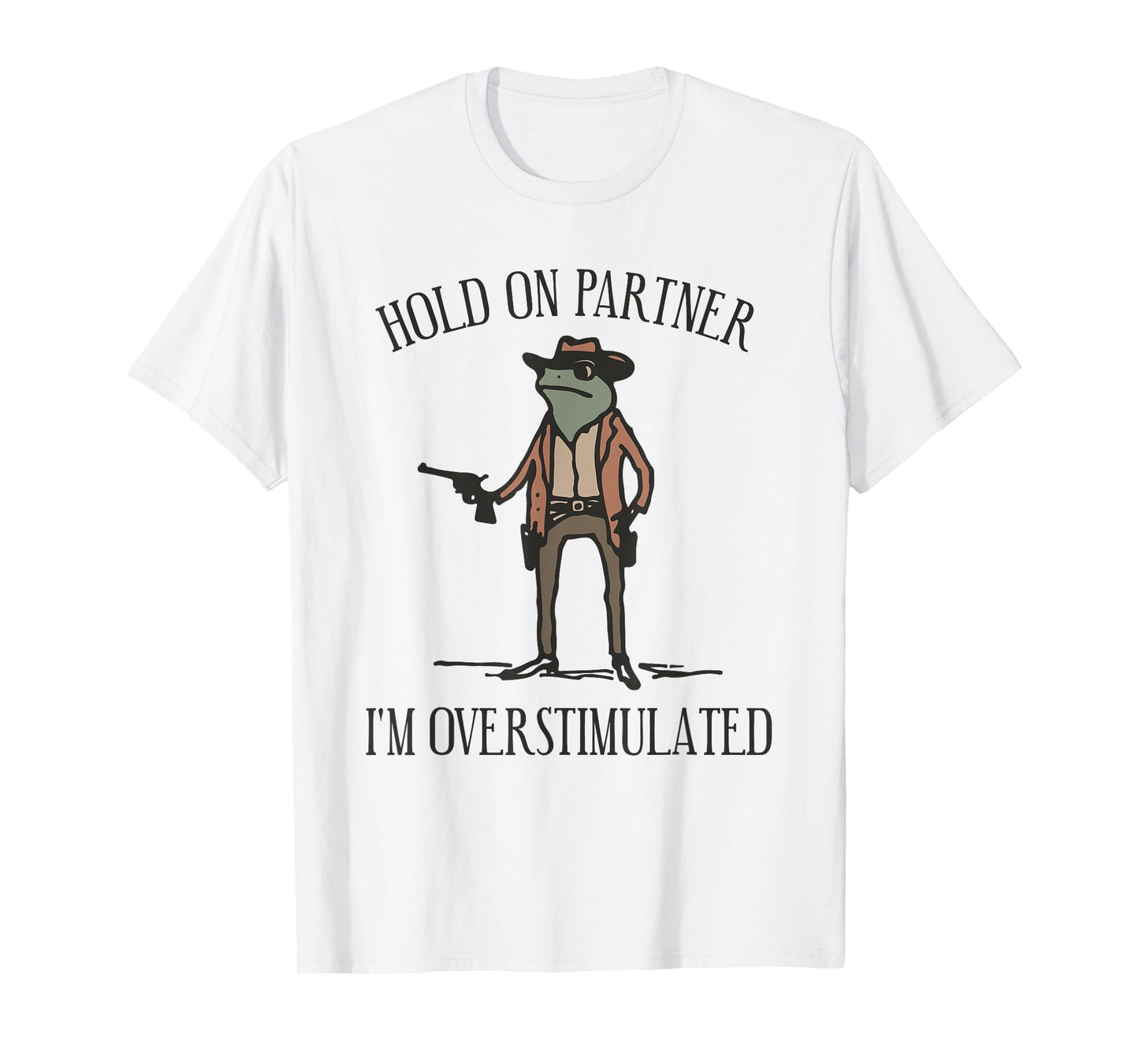 Hold On Partner I'm Overstimulated Cowboy Frog Vintage T-Shirt