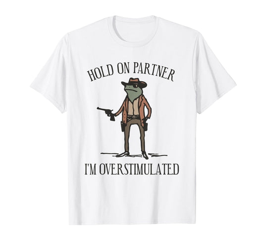 Hold On Partner I'm Overstimulated Cowboy Frog Vintage T-Shirt