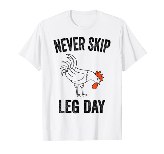Never Skip Leg Day Funny Gym Workout Legs Muscles Chicken T-Shirt