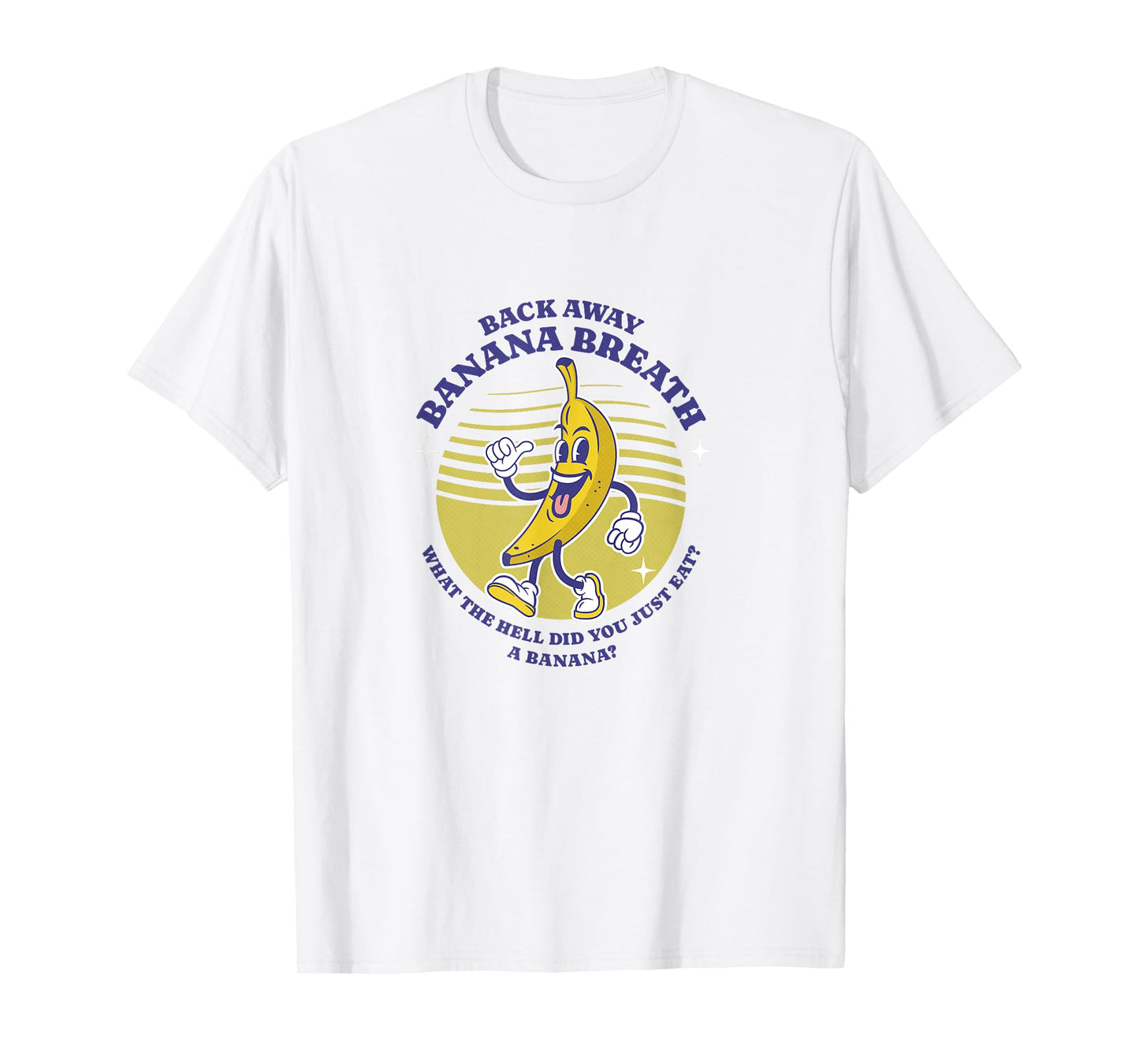 Back Away Banana Breath - I think you should leave T-Shirt