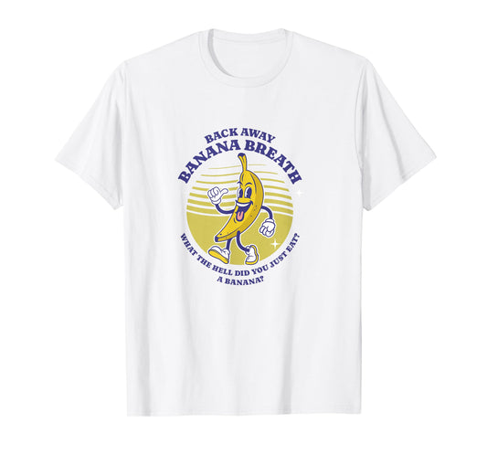 Back Away Banana Breath - I think you should leave T-Shirt