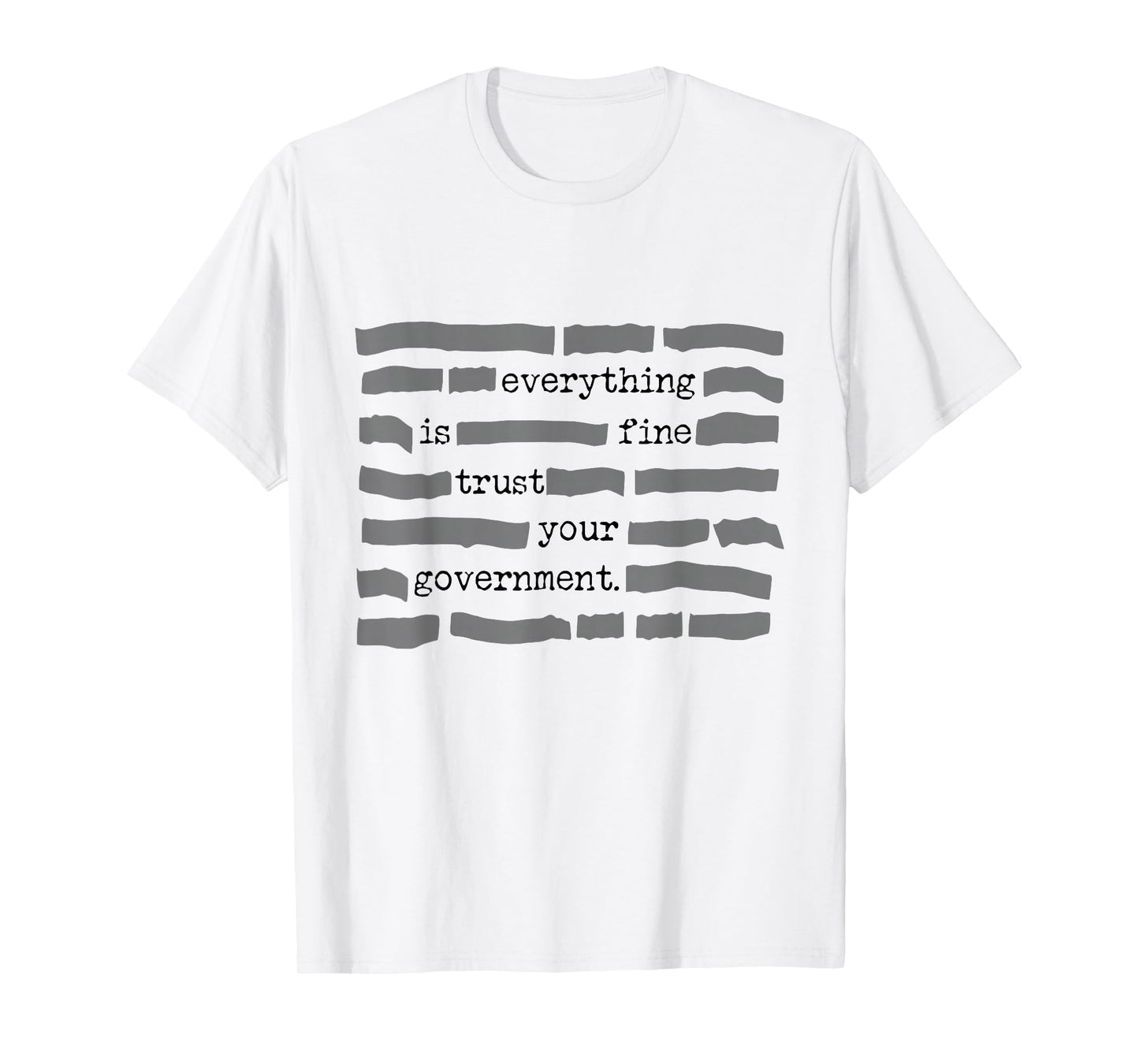 Everything is Fine Trust Your Government Sarcastic Quote T-Shirt - T-Shirt | White