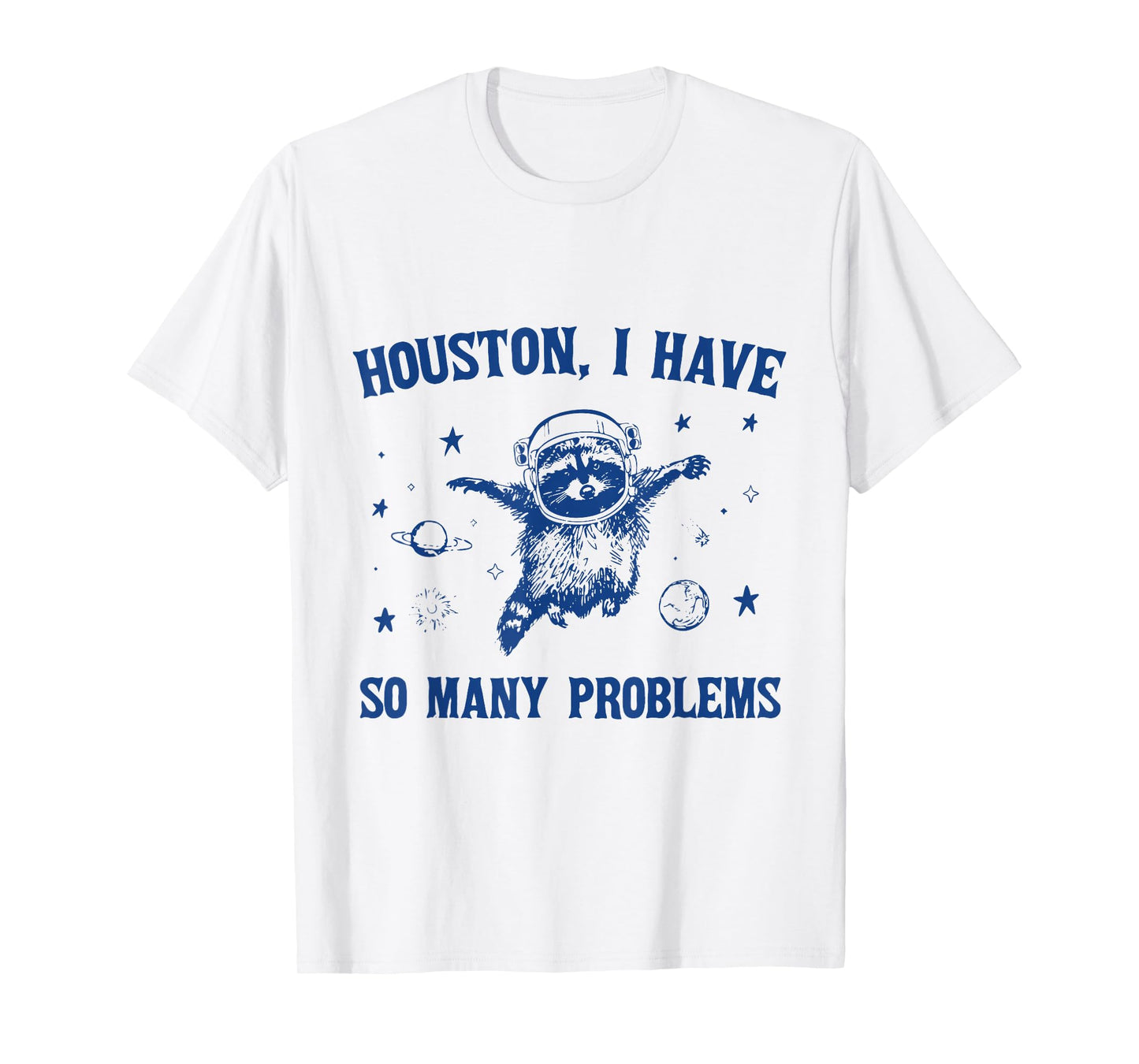 Houston, I Have So Many Problems Funny Raccoon In Space T-Shirt