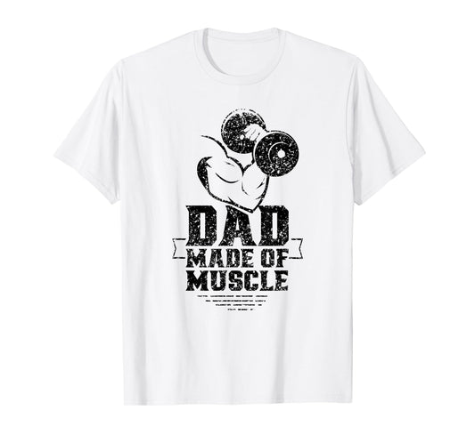 Dad Made Of Muscle Gym Weightlifting Workout Training T-Shirt