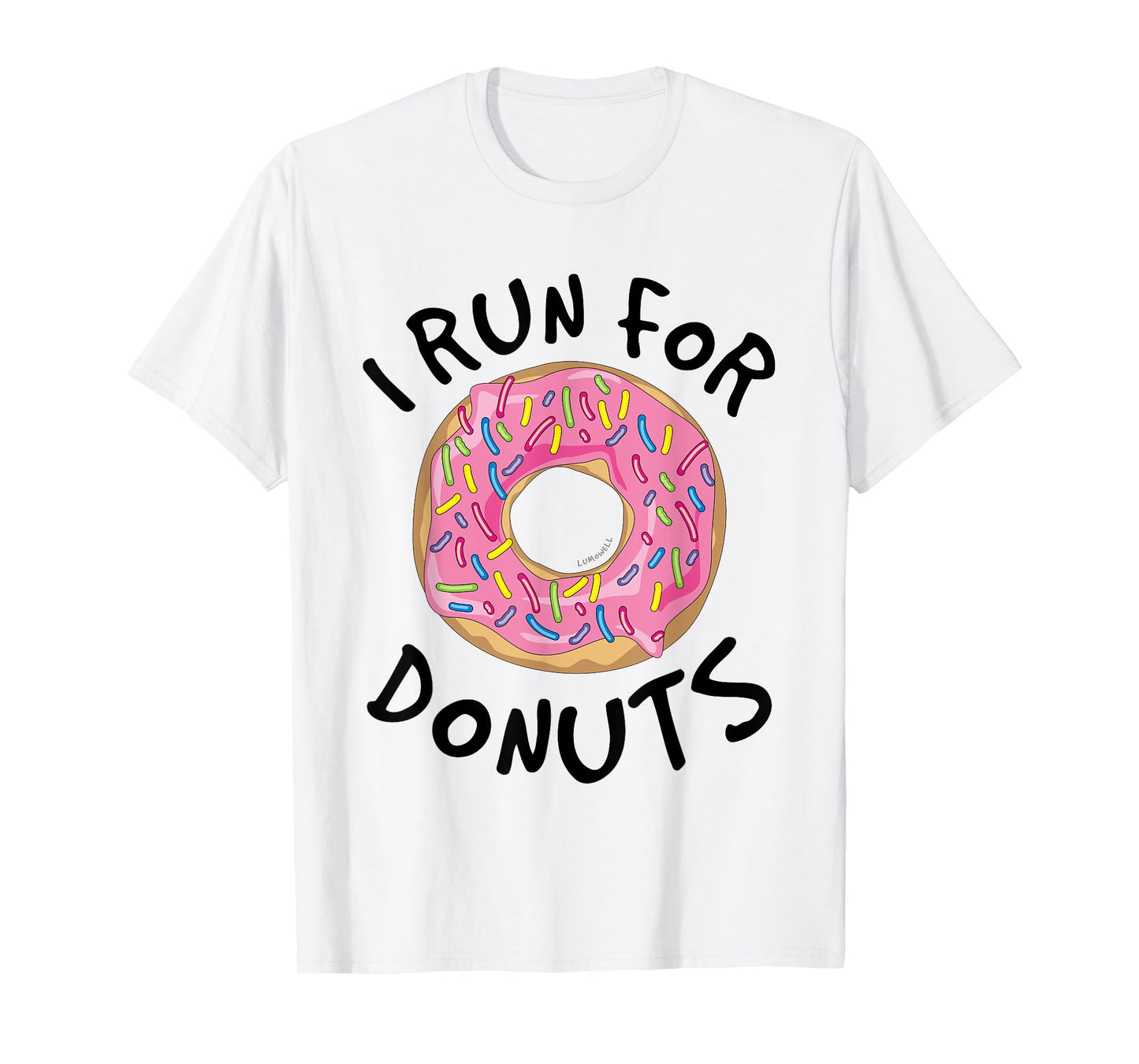 I Run For Donuts - Funny Donut Shirts - Running T Shirt T-Shirt
