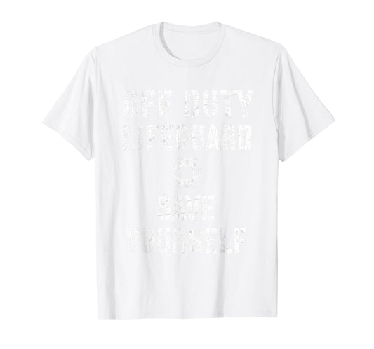 Cute SAVE YOURSELF OFF DUTY Lifeguard Swimming Pool Beach T-Shirt
