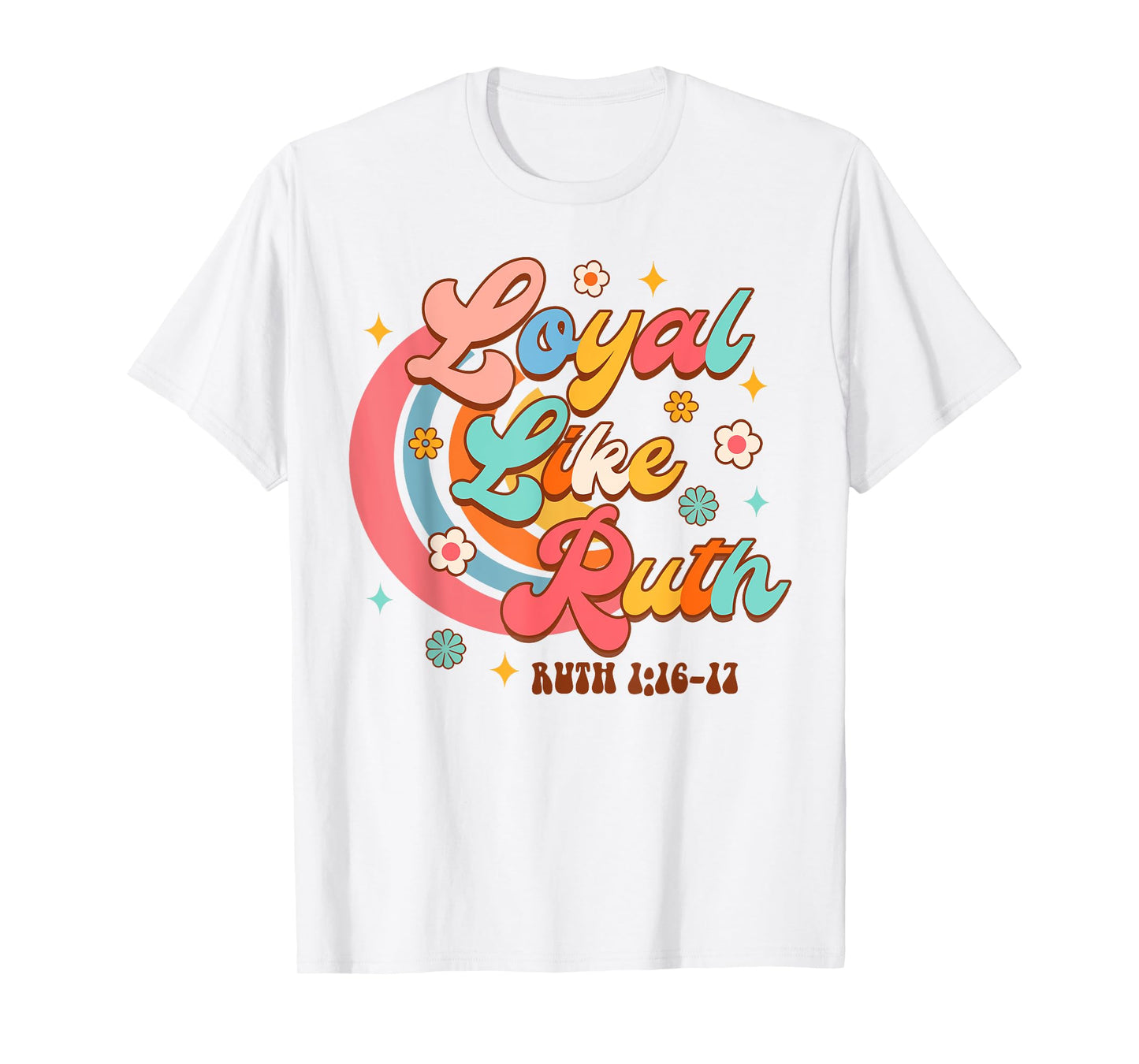 Christian Faith Jesus God Religious Bible Loyal Like Ruth T-Shirt