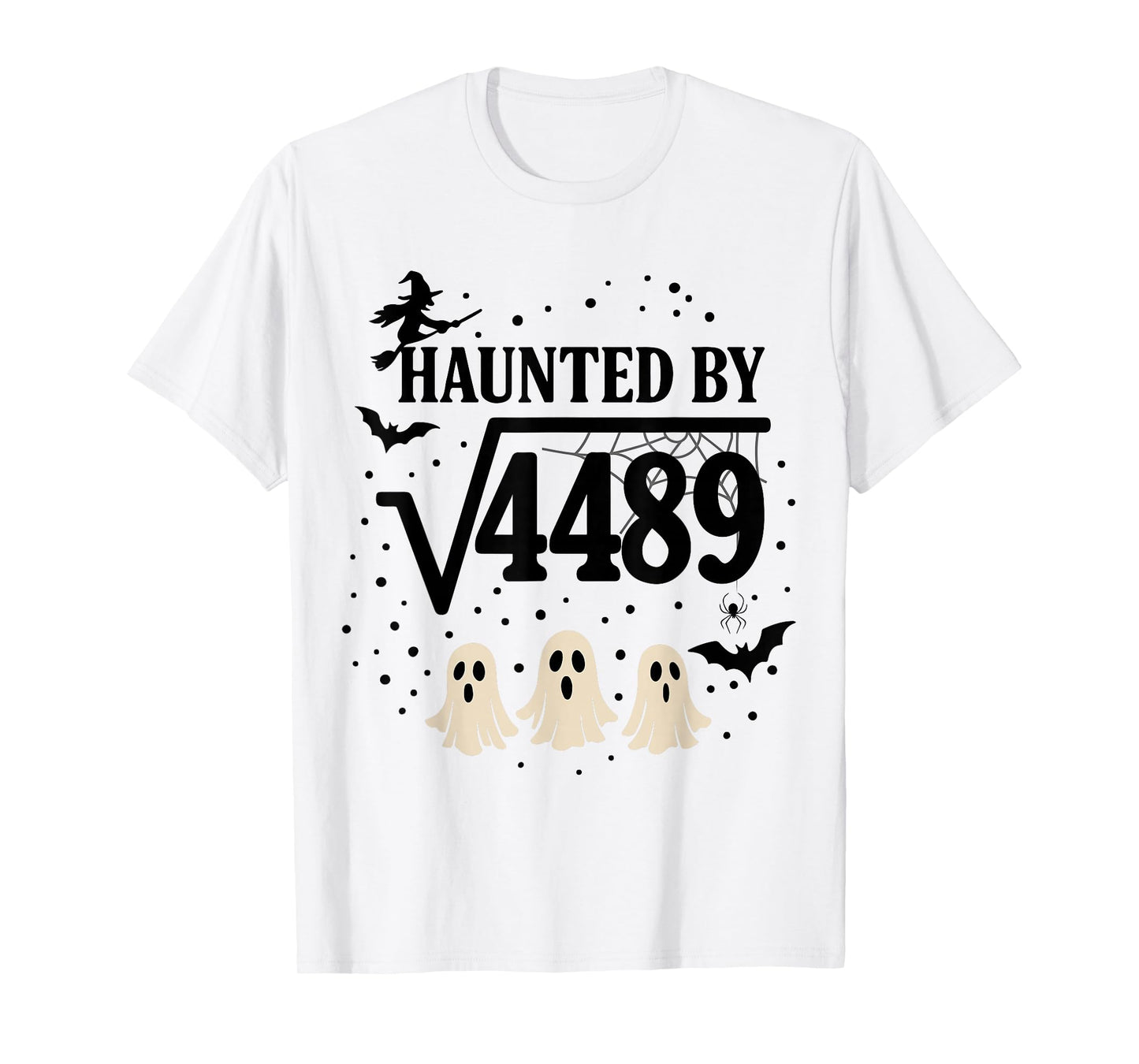 Haunted by Square Root 4489 Funny 67 Math Teacher Halloween T-Shirt