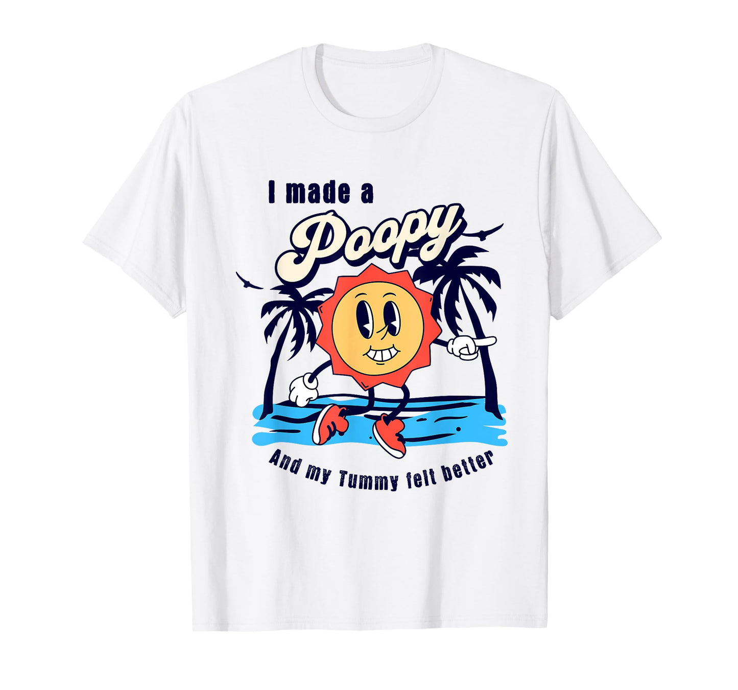 I Made a Poopy and My Tummy Felt Better Adult Humor Meme T-Shirt