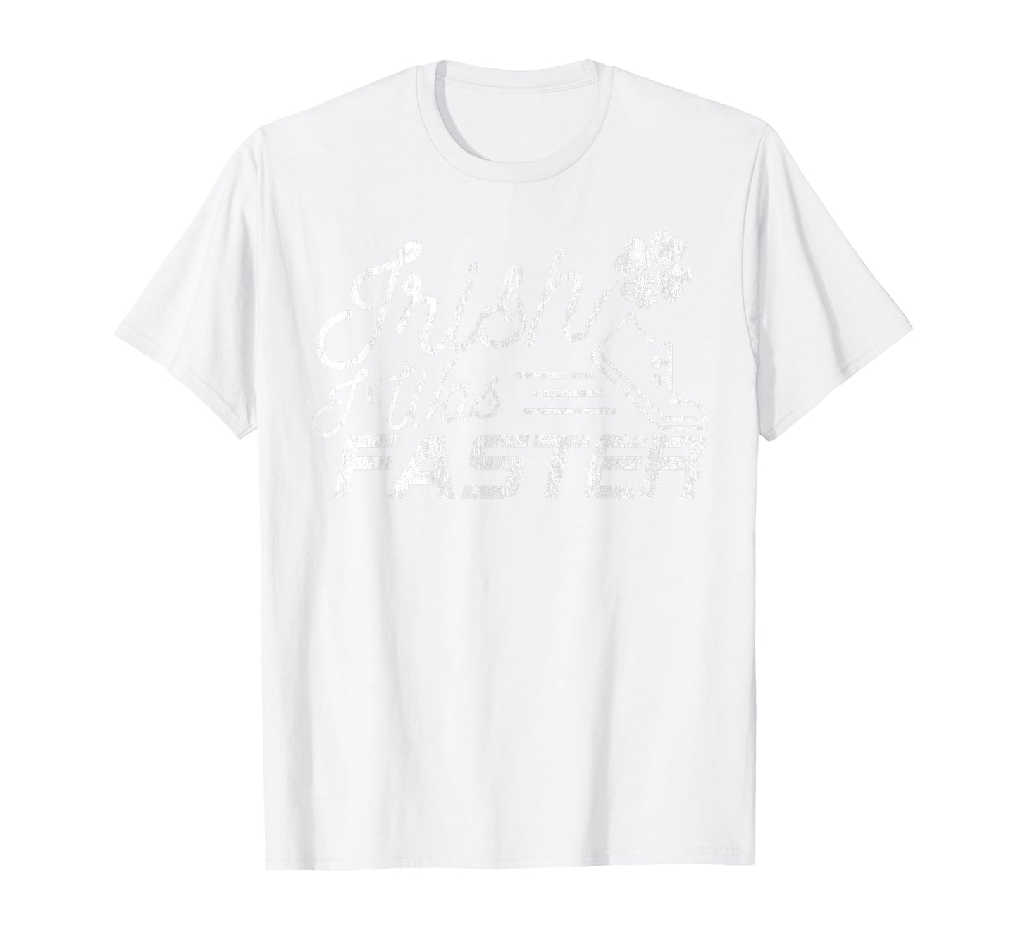 Funny St. Patrick's Day Shirt for Runners Irish I Was Faster T-Shirt