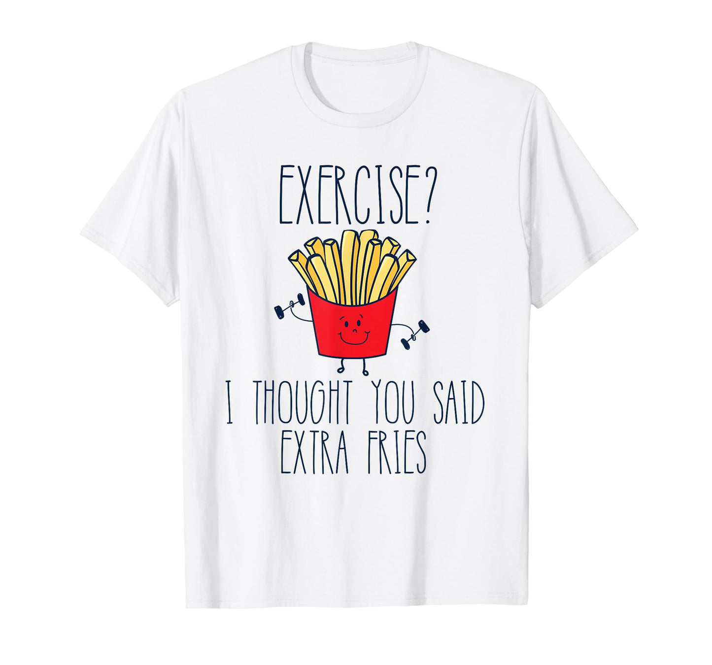 Funny Workout Gym Exercise I Thought You Said Extra Fries T-Shirt