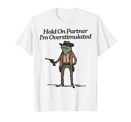 Hold On Partner I'm Overstimulated Cowboy Frog Vintage T-Shirt