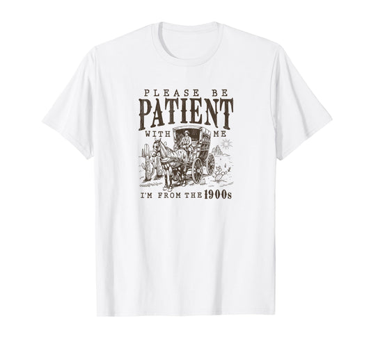 Please Be Patient I'm From The 1900s Funny Boomer Meme print T-Shirt