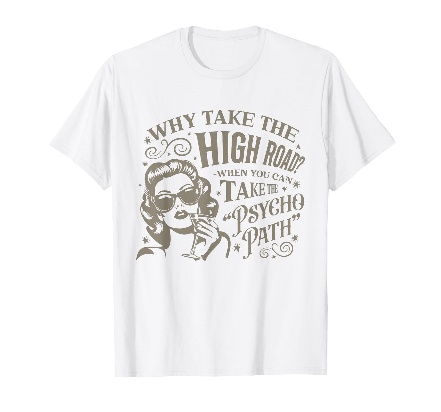 Why Take The High Road When You Can Take The Psycho Path T-Shirt