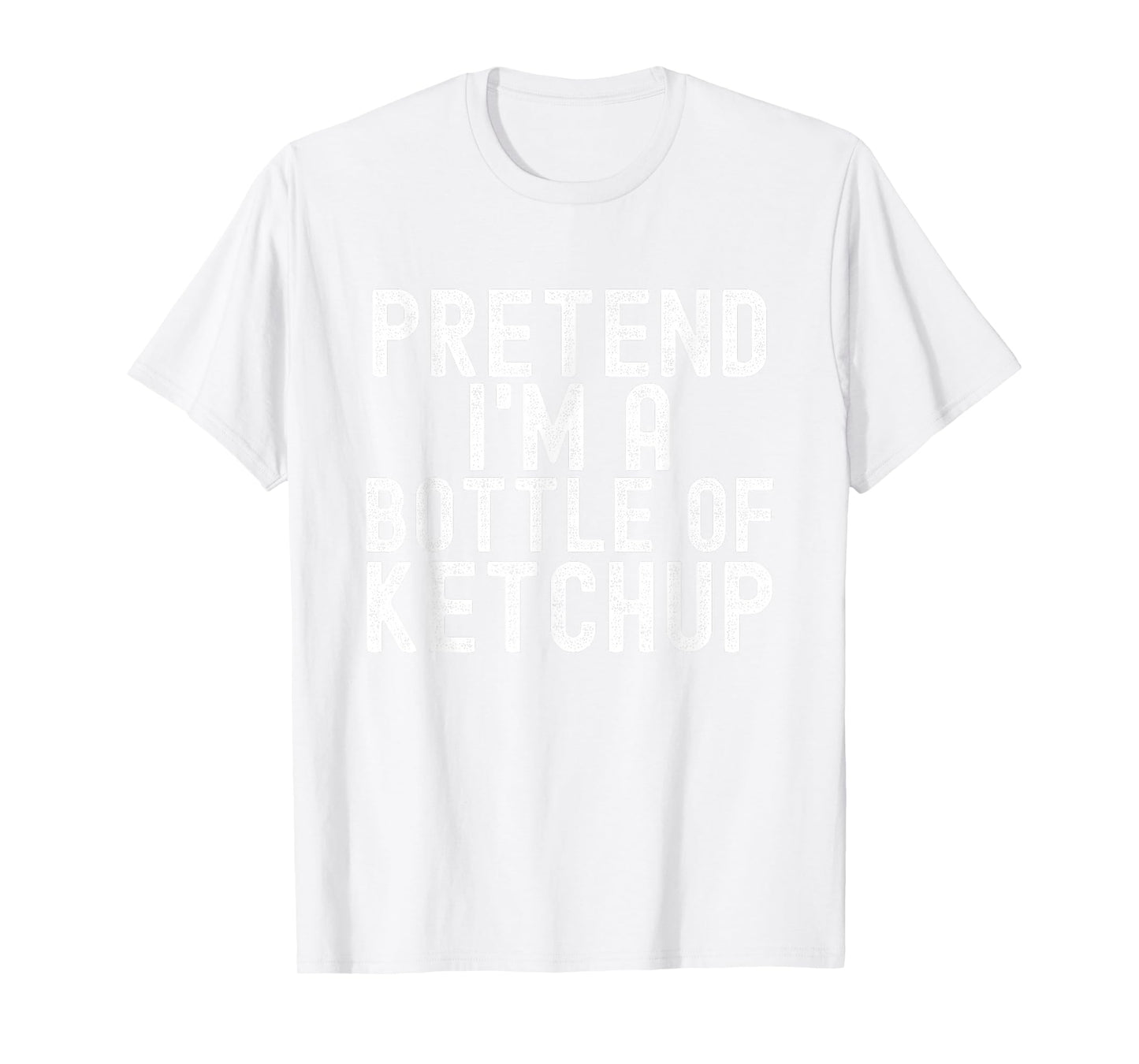 Pretend I'm A Bottle of Ketchup Halloween Costume Men Women T-Shirt