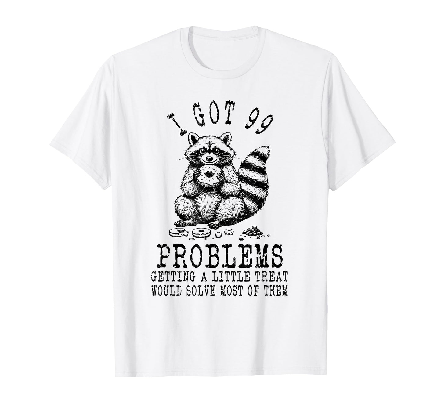 Funny Raccoon, I Got 99 Problems Sarcastic Quotes Funny T-Shirt