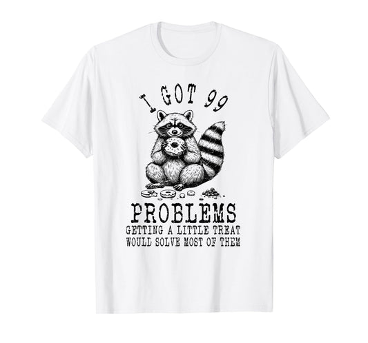 Funny Raccoon, I Got 99 Problems Sarcastic Quotes Funny T-Shirt