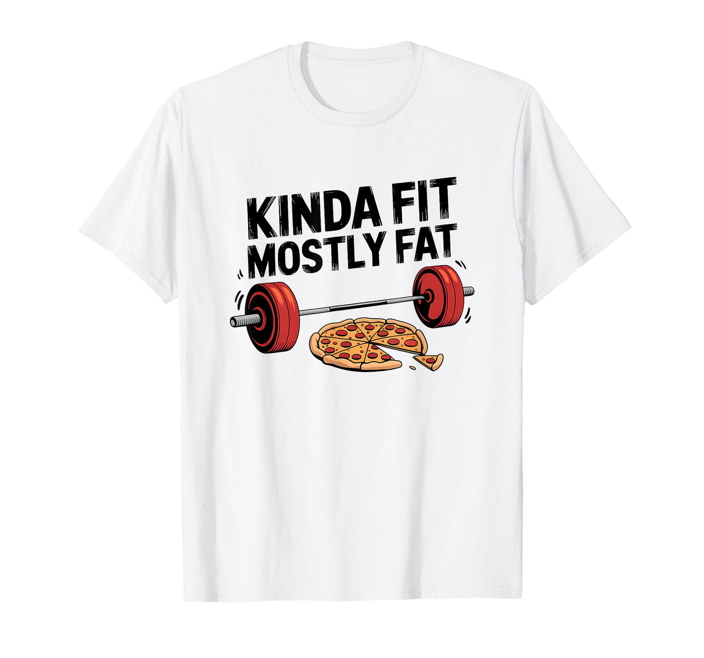 Kinda Fit Mostly Fat Pizza Lover Exercise Workout Fitness T-Shirt