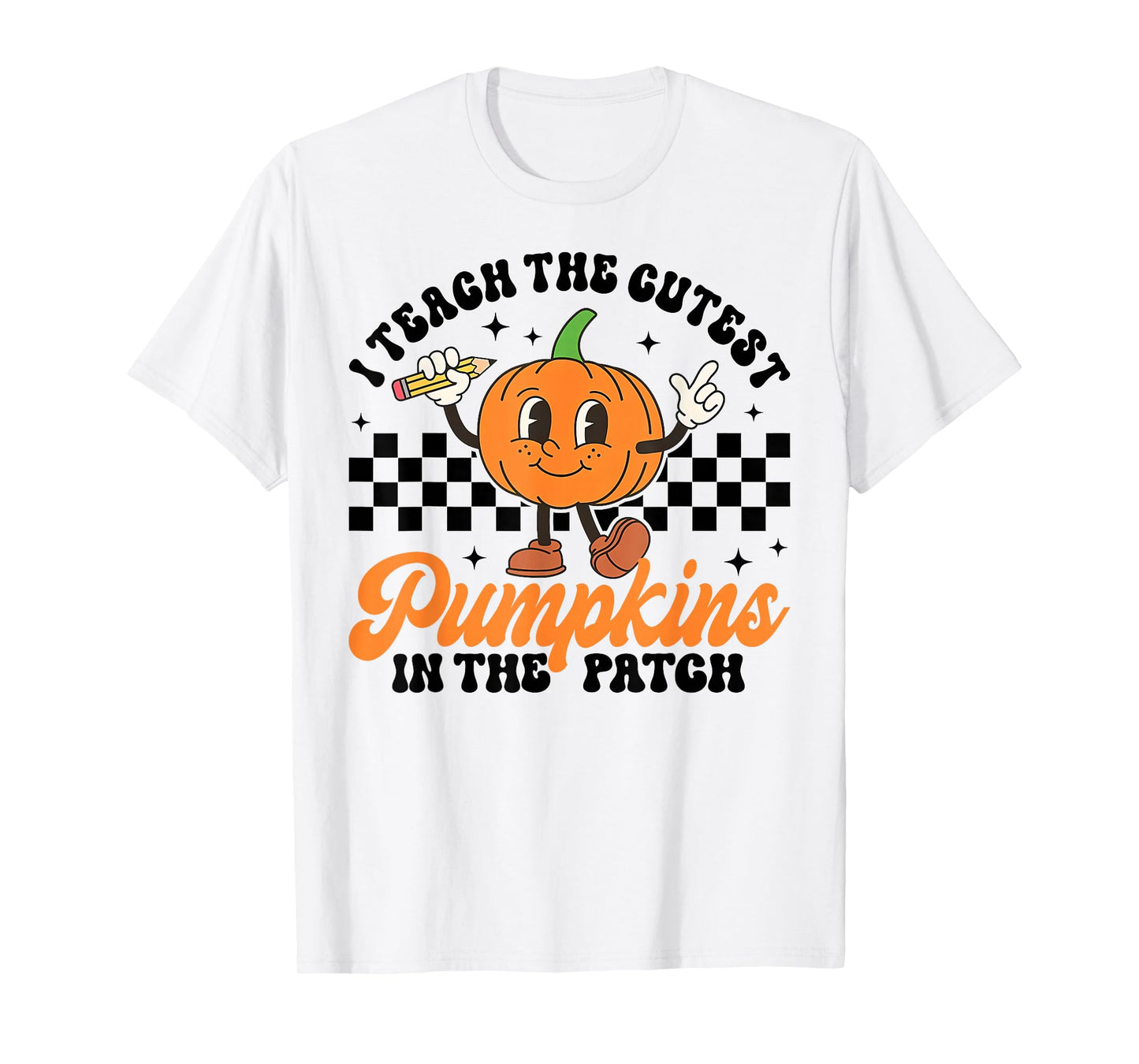 Halloween Teacher I Teach The Cutest Pumpkins in The Patch T-Shirt