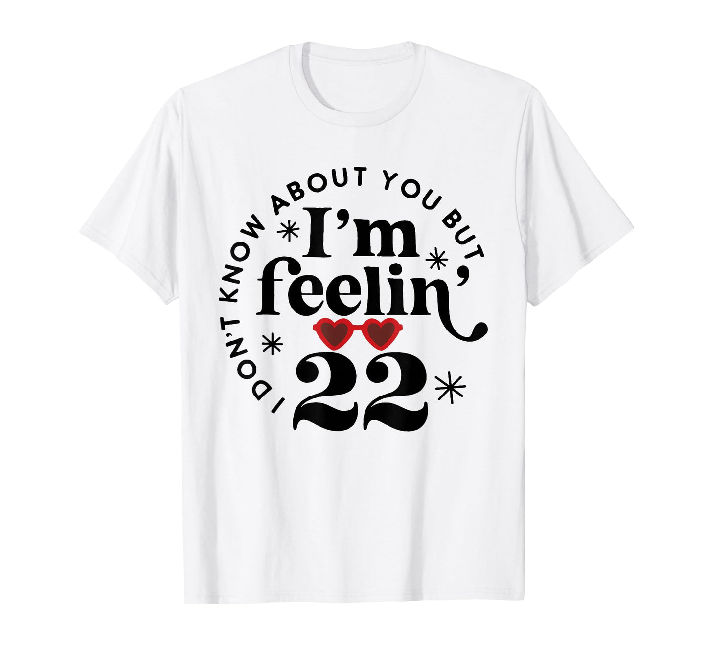 22 Year Old Birthday I Don't Know About You Twenty Two T-Shirt