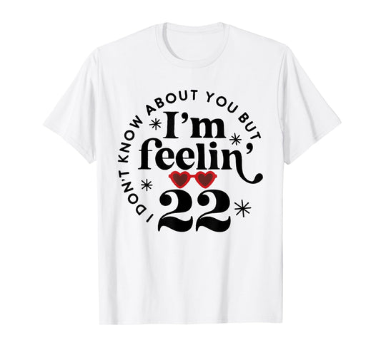 22 Year Old Birthday I Don't Know About You Twenty Two T-Shirt
