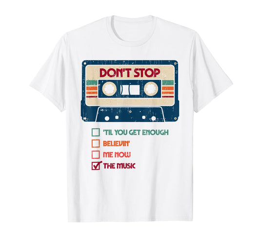 DON'T STOP 'TIL YOU GET ENOUGH BELIEVIN' ME NOW Funny design T-Shirt