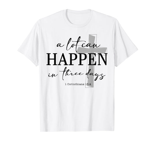 A Lot Can Happen In Three Days T-Shirt