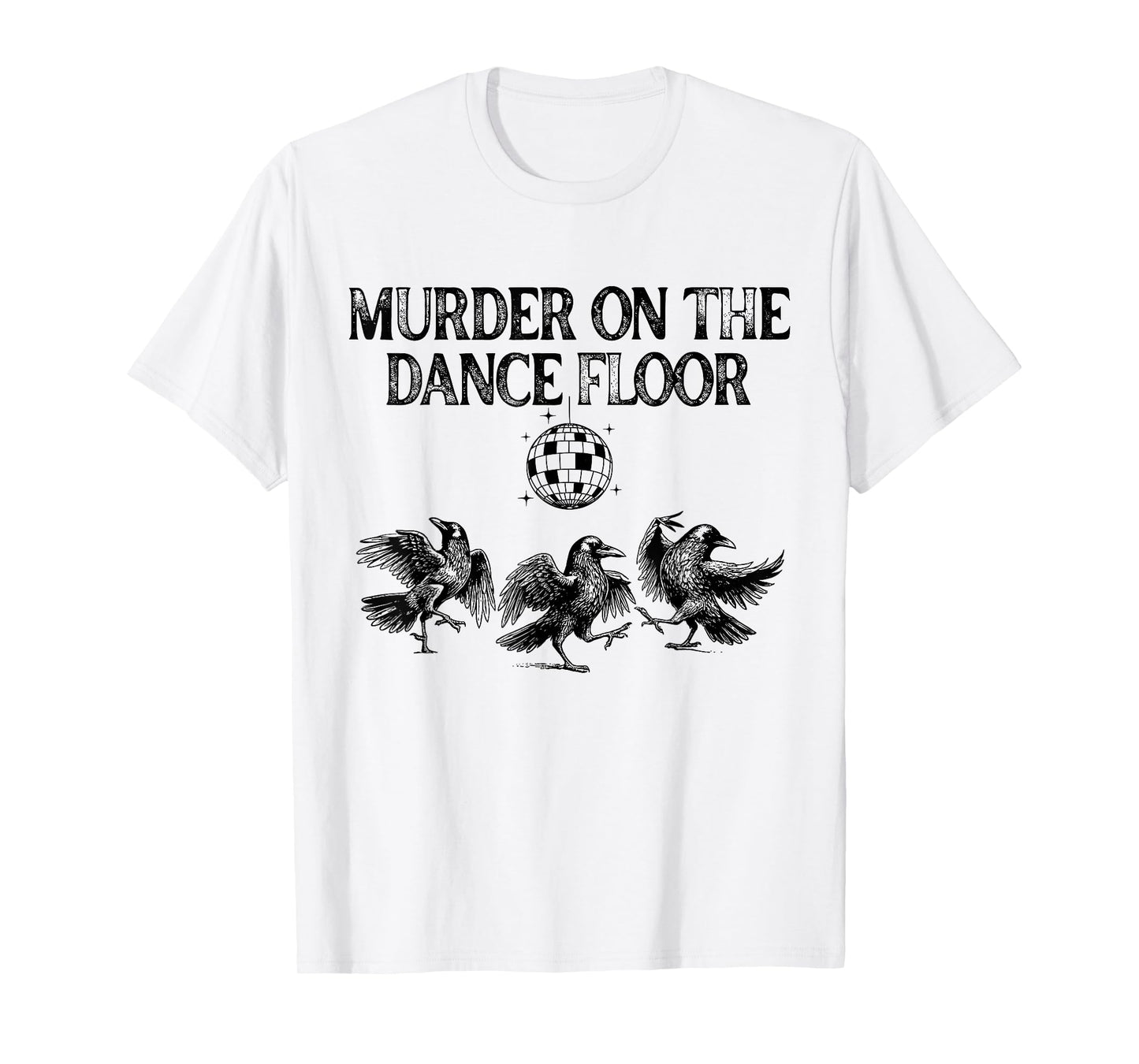 Murder On The Dance Floor Funny Crow Dancing Disco T-Shirt