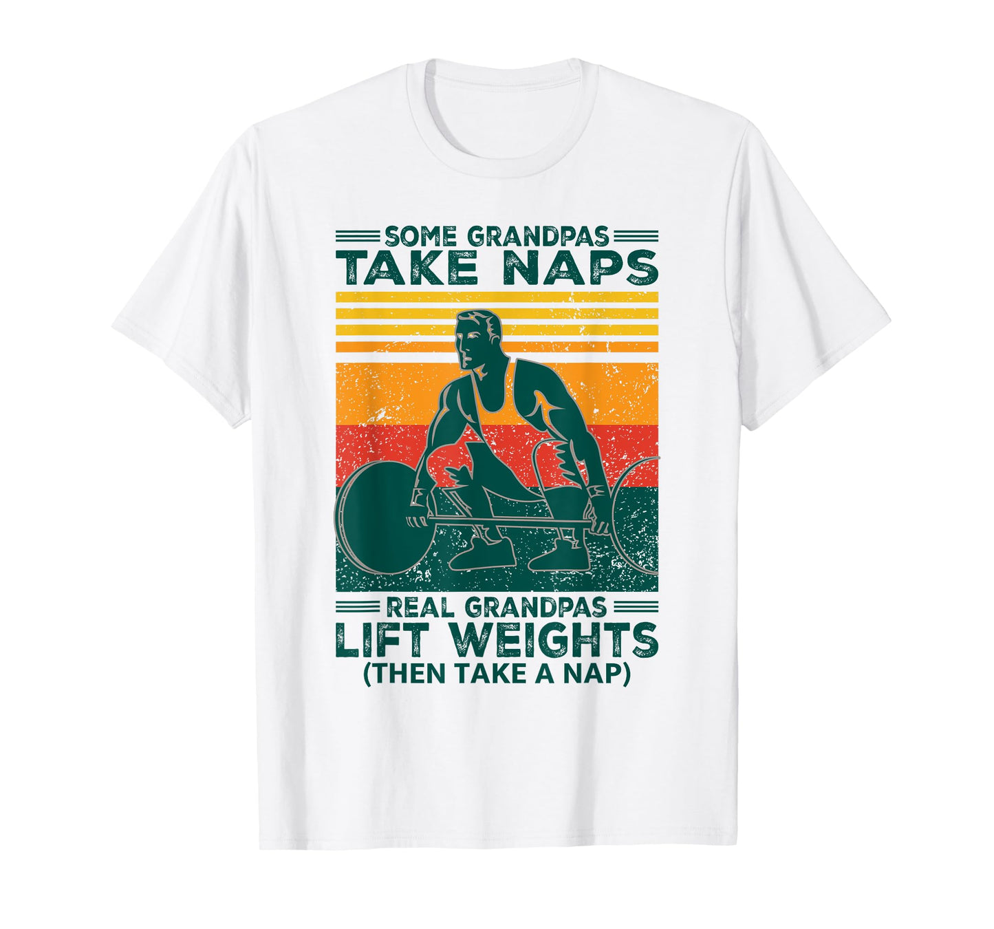 Some Grandpas Take Naps Real Grandpas Lift Weights Funny T-Shirt