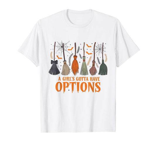 A Girl Gotta Have Options Halloween Witchy Salem Witch Broom T-Shirt