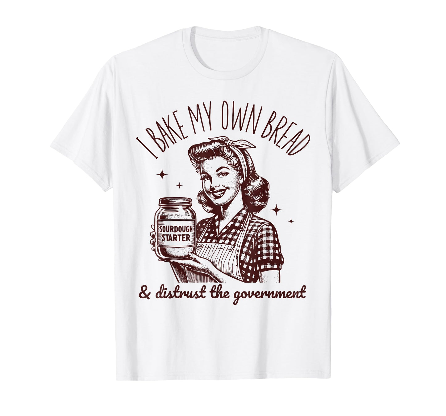 I Bake My Own Bread Funny Sourdough Starter Vintage Ironic T-Shirt