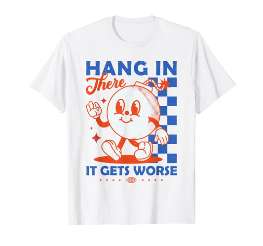 Hang In There It Gets Worse Retro Dark Humor Cartoon Bomb T-Shirt