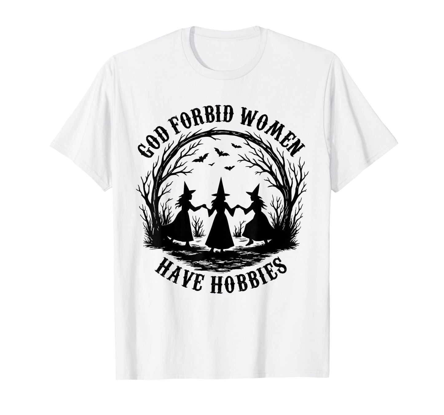 God Forbid Women Have Hobbies Funny Witch Coven Feminist T-Shirt