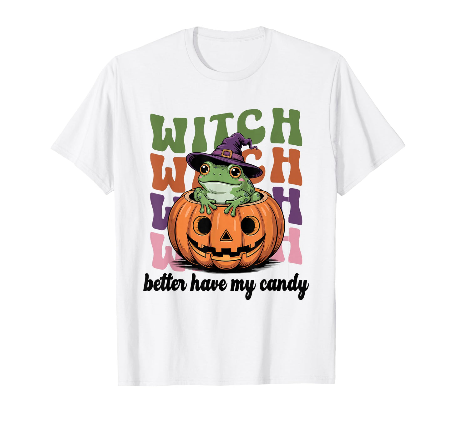 Witch Better Have My Candy Funny Halloween Trick Or Treat T-Shirt