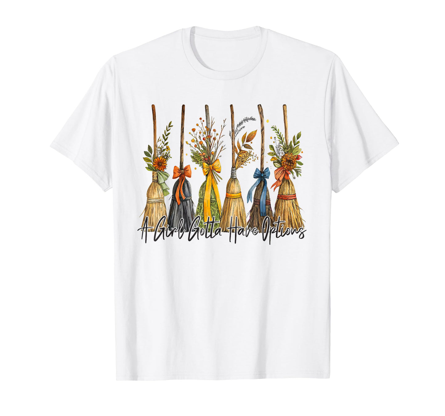 A Girl's Gotta Have Options Funny Broom Witches Halloween T-Shirt