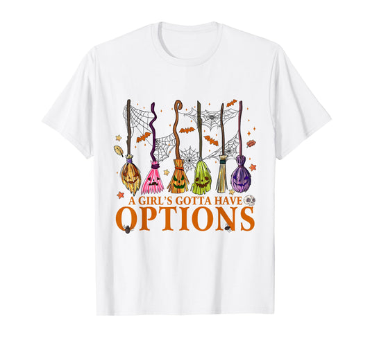 A Girl Gotta Have Options Halloween Witchy Salem Witch Broom T-Shirt