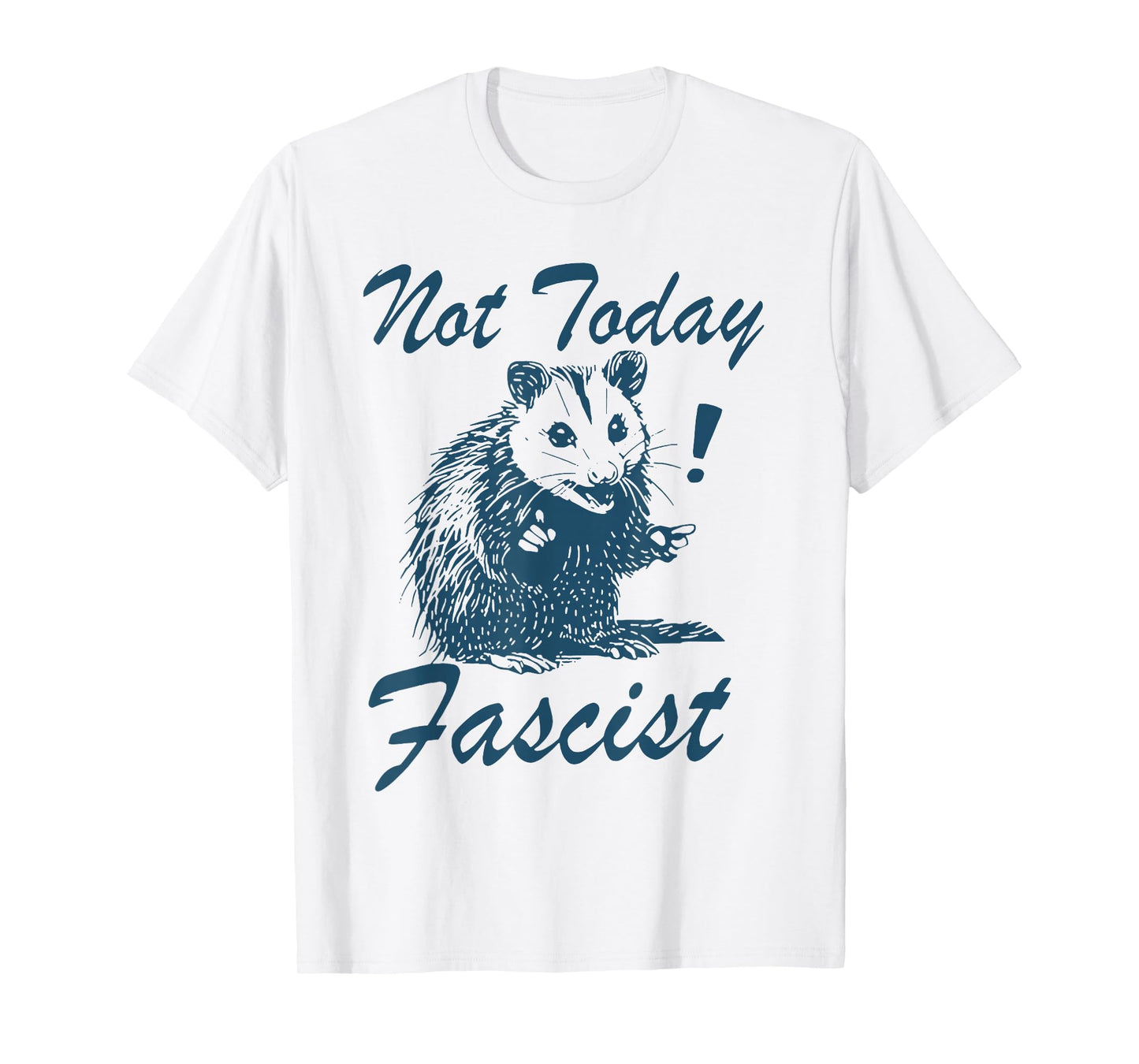 Not Today Fascist Funny Political Possum T-Shirt
