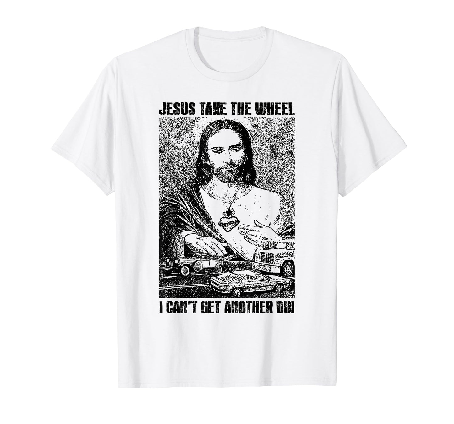 Jesus Take The Wheel I Can't Get Another Dui T-Shirt