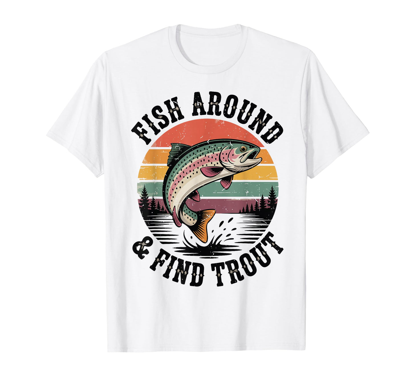 Fish Around & Find Rainbow Trout Fly Fishing Gift Funny Dad T-Shirt
