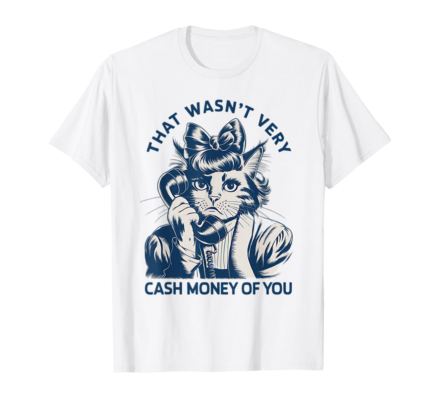 That Wasn't Very Cash Money Of You Vintage Funny Cat T-Shirt