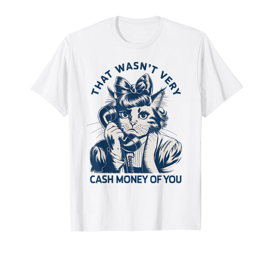 That Wasn't Very Cash Money Of You Vintage Funny Cat T-Shirt