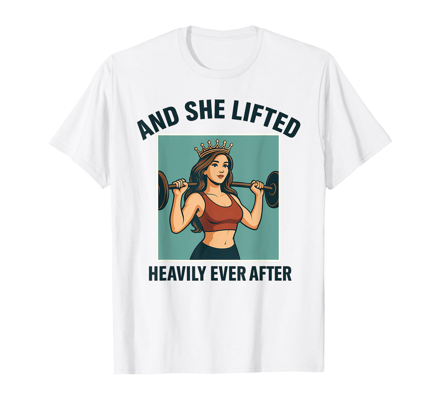 And She Lifted Heavily Ever After Crown Fitness T-Shirt