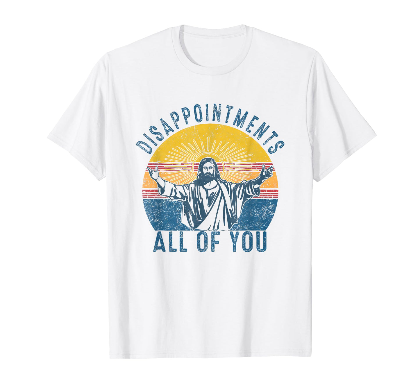 Disappointmentss Sarcastic All Of You Christian Jesus Funny T-Shirt