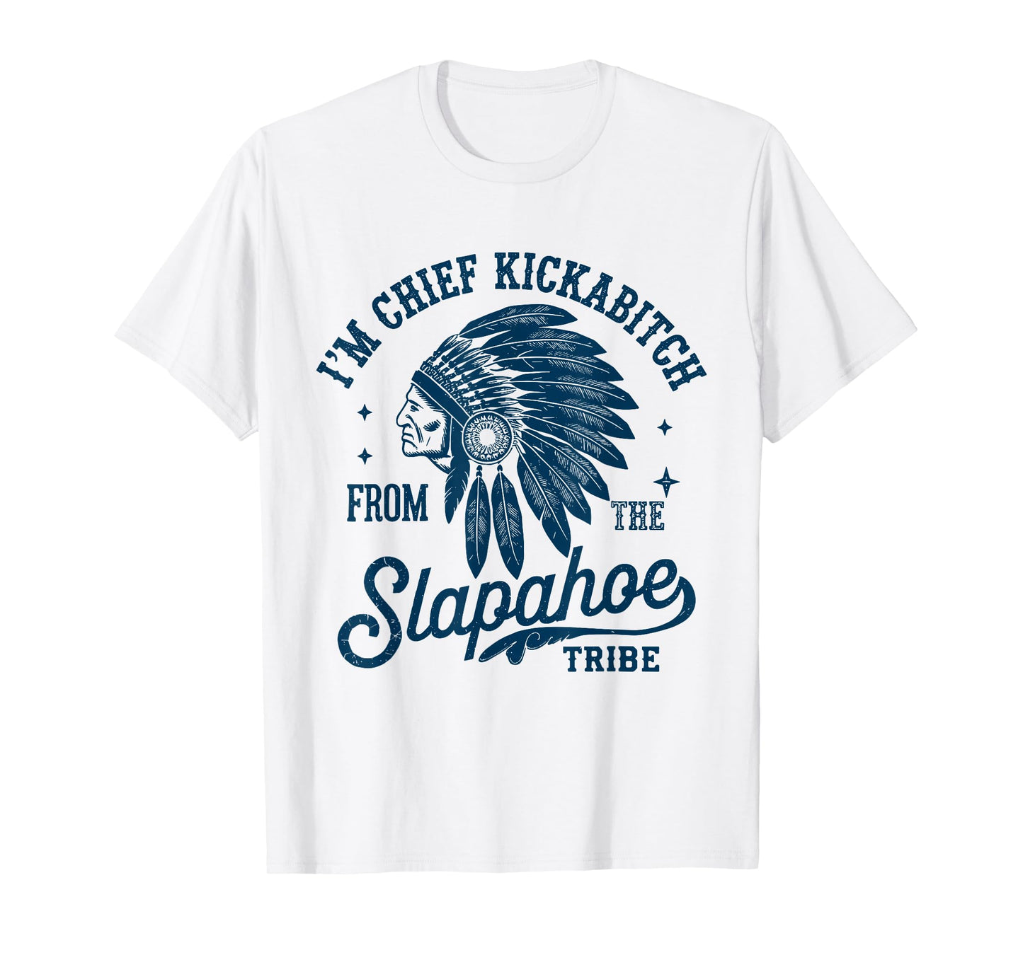 Retro I'm Chief Kickabitch from The Slapahoe Tribe Funny T-Shirt