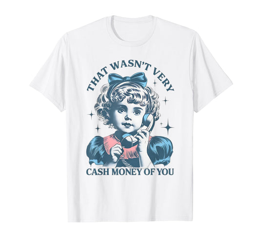 That Wasn't Very Cash Money Of You Vintage Funny Girl T-Shirt