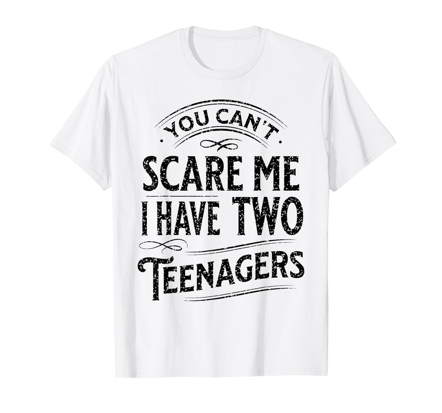 Vintage You Can't Scare Me I Have Two Teenagers Parenting T-Shirt
