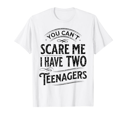 Vintage You Can't Scare Me I Have Two Teenagers Parenting T-Shirt