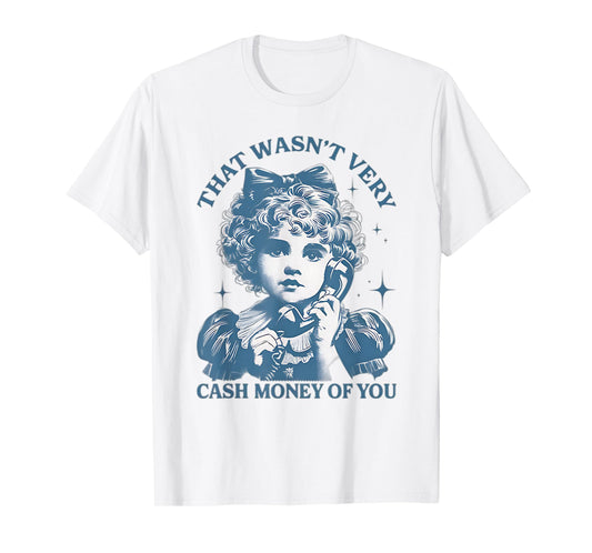 That Wasn't Very Cash Money Of You Vintage Funny Girl T-Shirt